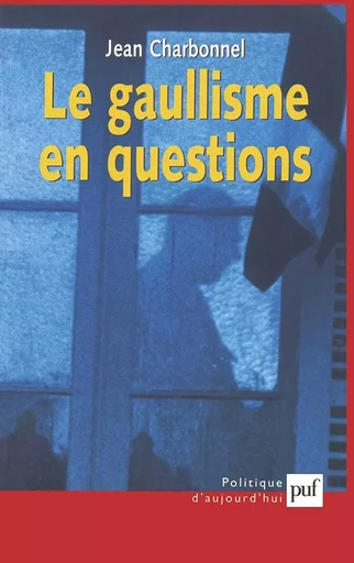 Le gaullisme en questions - Jean Charbonnel - PUF