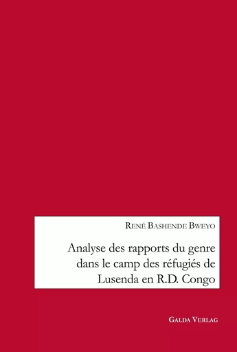 Analyse des rapports du genre dans le camp des réfugiés de Lusenda en R.D. Congo - René Bashende Bweyo - GALDA VERLAG