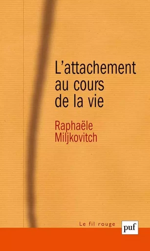 L'attachement au cours de la vie - Raphaële Miljkovitch - PUF