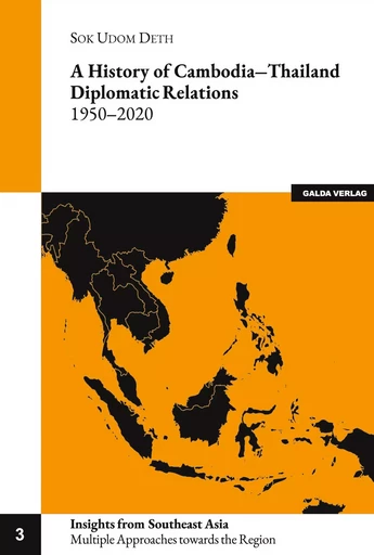 A history of Cambodia-Thailand Diplomatic Relations 1950-2020 - Sok Udom Deth - GALDA VERLAG