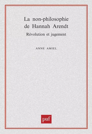 La non-philosophie de Hannah Arendt, révolution et jugement - Anne Amiel - PUF