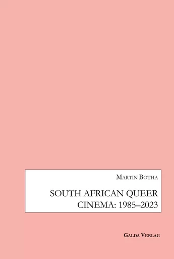 South African Queer Cinema: 1985-2003 - Martin Botha - GALDA VERLAG