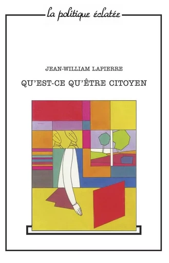 Qu'est-ce qu'être citoyen ? - Jean-William Lapierre - PUF