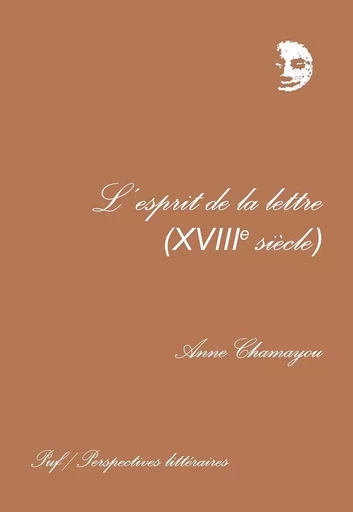 L'esprit de la lettre, XVIIIe siècle - Anne Chamayou - PUF