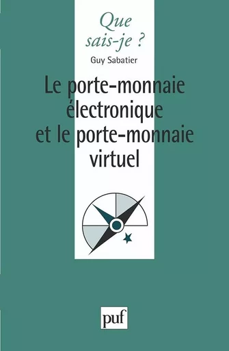 Le porte-monnaie électronique et le porte-monnaie virtuel - Guy Sabatier - QUE SAIS JE