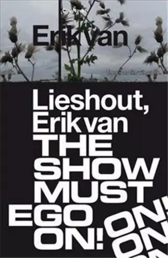 Erik van Lieshout. The Show Must Ego On /franCais/anglais/nEErlandais -  GRAY ZOE - WALTHER KONIG