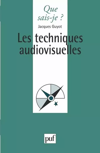 Les techniques audiovisuelles - Jacques Guyot - QUE SAIS JE