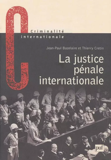 La justice pénale internationale - Jean-Paul Bazelaire, Thierry Cretin - PUF