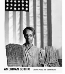 Gordon Parks American Gothic : Gordon Parks & Ella Watson /anglais