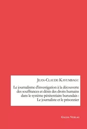 Le journalisme d'investigation à la découverte des souffrances et dénis des droits humains dans le système pénitentiaire burundais : Le journaliste et le prisonnier