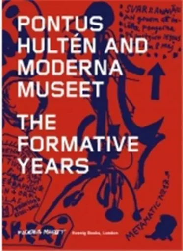 Pontus Hulten and Moderna Museet The Formative Years /anglais -  Hulten Pontus - WALTHER KONIG