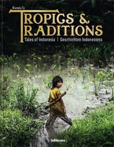 Tropics & Traditions Tales of Indonesia /anglais/allemand -  TY MANOLO - TENEUES VERLAG