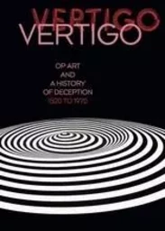 Vertigo Op Art and a History of Deception 1520 to 1970 /anglais