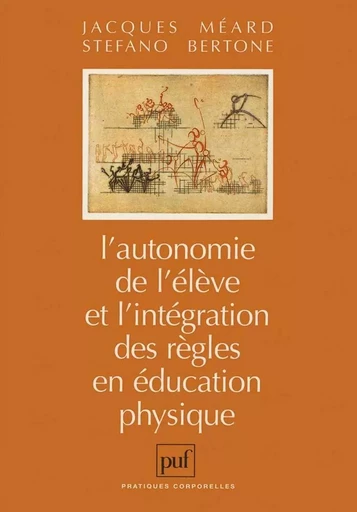 L'autonomie de l'élève et l'intégration des règles en éducation physique - Jacques-André Méard, Stefano Bertone - PUF