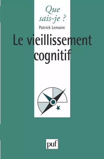 Le vieillissement cognitif - Patrick Lemaire - QUE SAIS JE