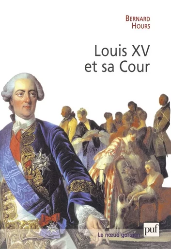 Louis XV et sa Cour - Bernard Hours - PUF