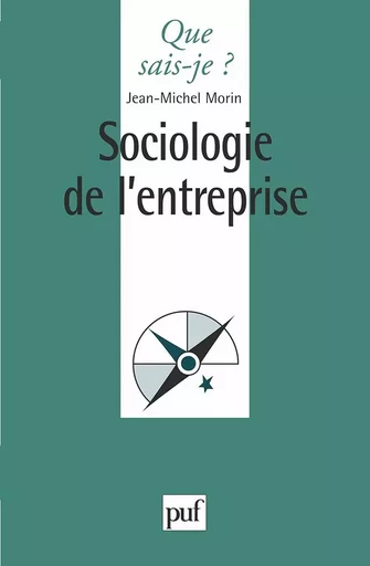 Sociologie de l'entreprise - Jean-Michel Morin - QUE SAIS JE