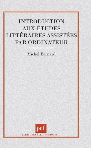 Introduction aux études littéraires assistées par ordinateur - Michel Bernard - PUF