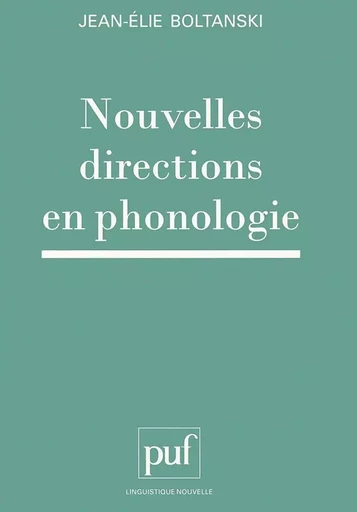 Nouvelles directions en phonologie - Jean-Élie Boltanski - PUF