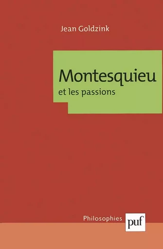 Montesquieu et les passions - Jean Goldzink - PUF