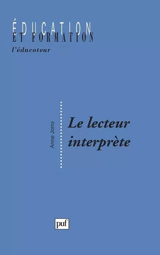 Le lecteur interprète - Anne Jorro - PUF