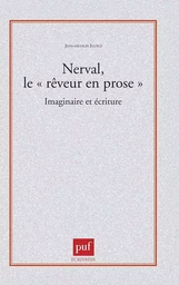 Nerval, le « rêveur en prose ». Imaginaire et écriture