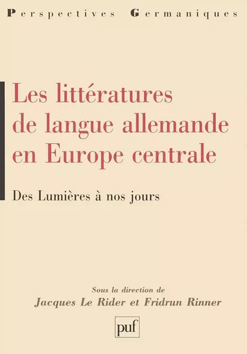 Les littératures de langue allemande en Europe centrale - Jacques Le Rider, Fridum Rinner - PUF