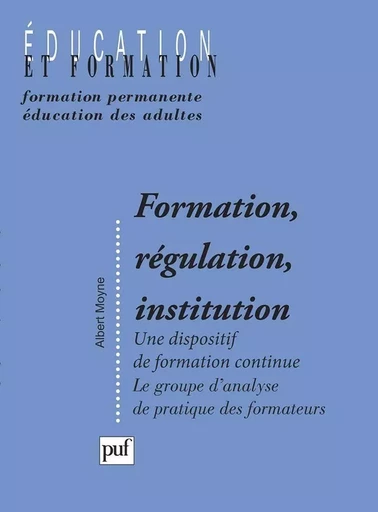 Formation, régulation, institution - Albert Moyne - PUF