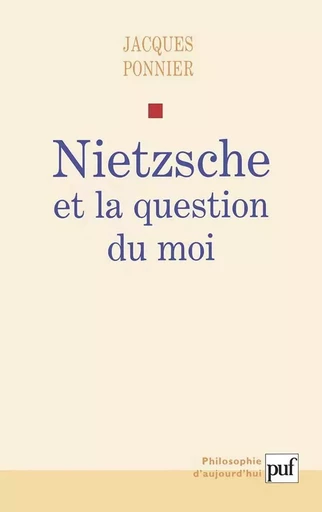 Nietzsche et la question du moi - Jacques Ponnier - PUF