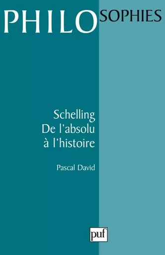 Schelling. De l'absolu à l'histoire - Pascal David - PUF