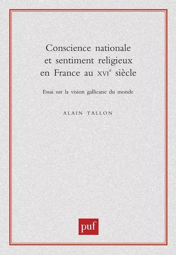 Conscience nationale et sentiment religieux en France au XVIe siècle - Alain Tallon - PUF