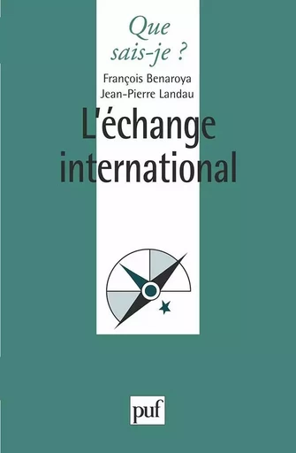 L'échange international - François Benaroya, Jean-Pierre Landau - QUE SAIS JE