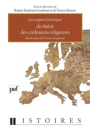 Origines historiques du statut des confessions religieuses dans les pays de l'Union européenne - Brigitte Basdevant-Gaudemet, Francis Messner - PUF