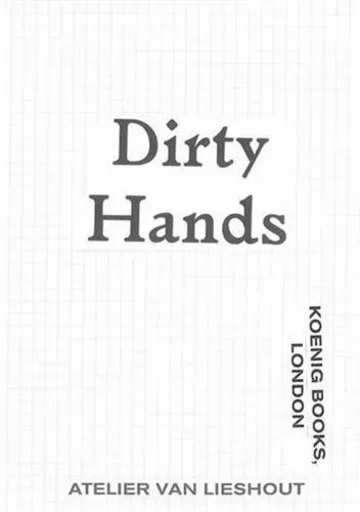 Atelier van Lieshout Dirty Hands /anglais -  - WALTHER KONIG