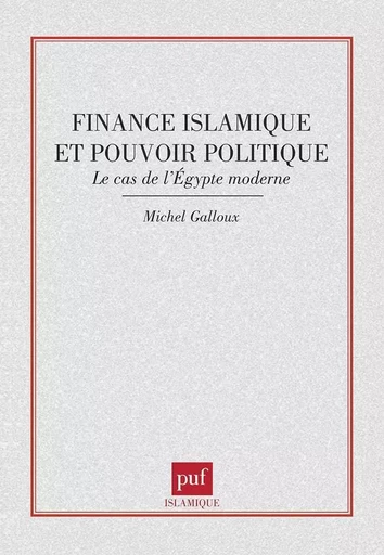 Finance islamique et pouvoir politique - Michel Galloux - PUF