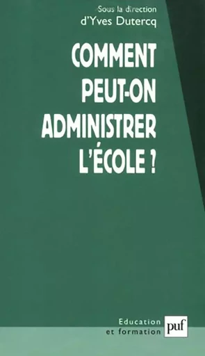 Comment peut-on administrer l'école ? -  Dutercq yves (dir.) - PUF