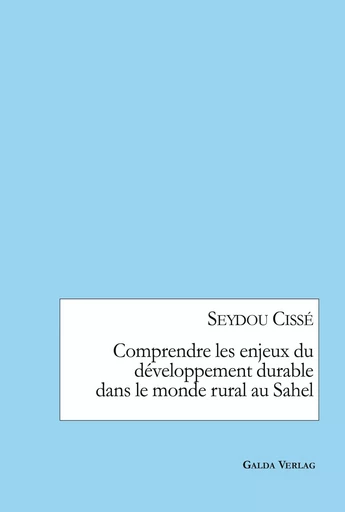 Comprendre les enjeux du développement durable dans le monde rural au Sahel - Seydou Cissé - GALDA VERLAG