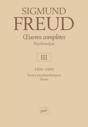 oeuvres complètes - psychanalyse - vol. III : 1894-1899