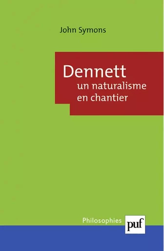 Dennett : un naturalisme en chantier - John Symons - PUF