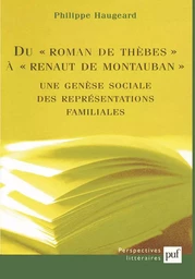 Du roman de Thèbes à Renaut de Montauban : une genèse sociale des representations familiales