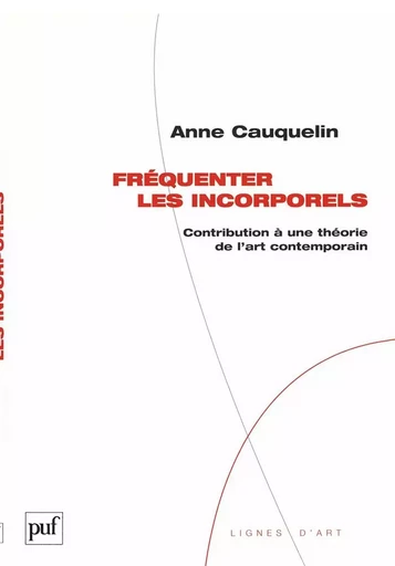 Fréquenter les incorporels - Anne Cauquelin - PUF