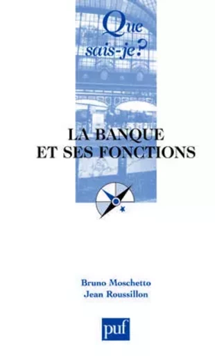 La banque et ses fonctions - Bruno Moschetto, Jean Roussillon - QUE SAIS JE