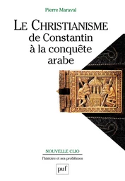 Le christianisme, de Constantin à la conquête arabe