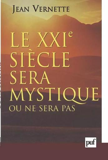 Le XXIe siècle sera mystique ou ne sera pas - Jean Vernette - PUF