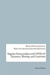 Nigerian Pentecostalism and COVID-19: Dynamics, Worship, and Creativities