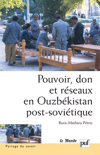 Pouvoir, don et réseaux en Ouzbékistan post-soviétique - Boris-Mathieu Pétric - PUF