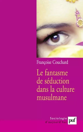 Le fantasme de séduction dans la culture musulmane - Françoise Couchard - PUF