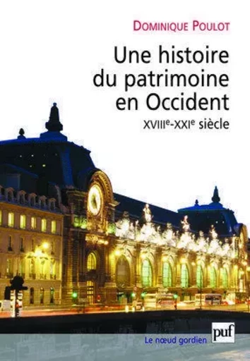 Une histoire du patrimoine en Occident (XVIIIe-XXIe siècle) - Dominique Poulot - PUF