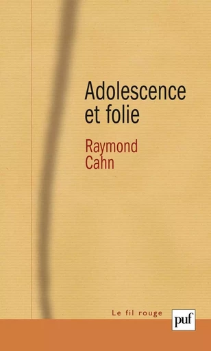 Adolescence et folie - Raymond Cahn - PUF