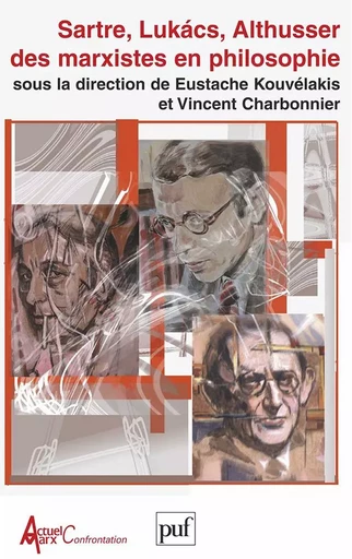 Sartre, Lukacs, Althusser : des marxistes en philosophie - Vincent Charbonnier - PUF